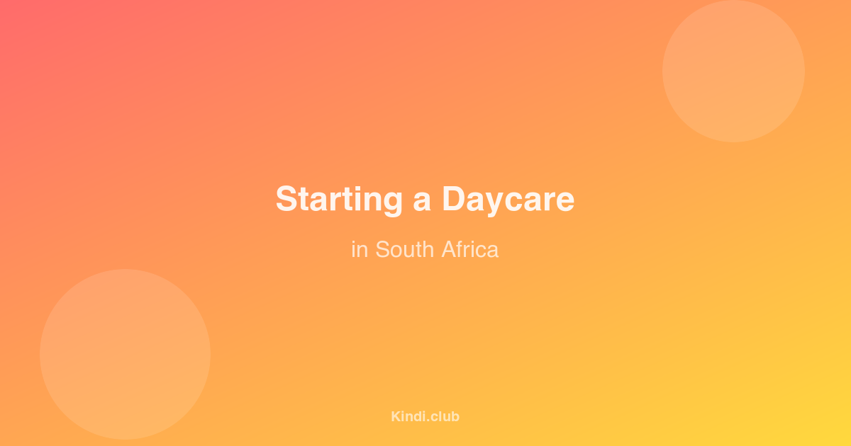 A Beginner's Guide to Starting a Daycare in South Africa