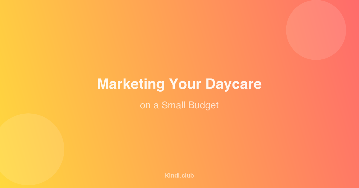 How to Market Your Daycare Centre on a Small Budget