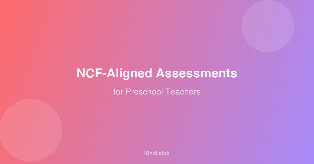 NCF-Aligned Assessments: What Every Preschool Teacher Should Know